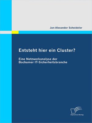 cover image of Entsteht hier ein Cluster? Eine Netzwerkanalyse der Bochumer IT-Sicherheitsbranche